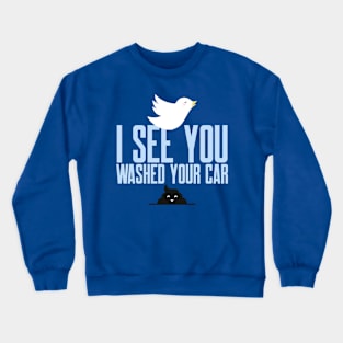 I see you just washed your car! Crewneck Sweatshirt